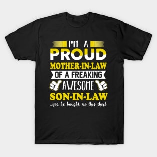 Im a pround mother in law of a freaking awesome son in law yes he bought me this shirt T-Shirt